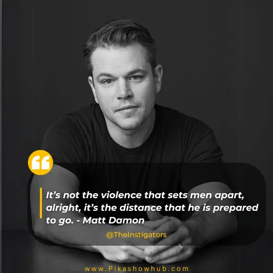 matt damon quote the instigator on pikashow app