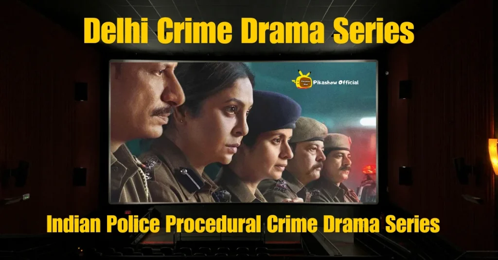 watch Delhi Crime Drama Series on Pikashow