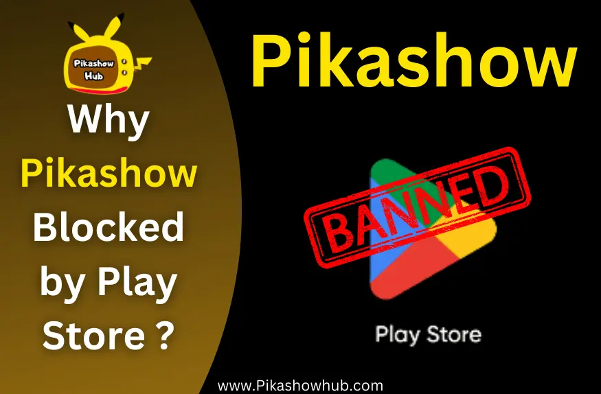 Why Pikashow is Unavailable on the Play Store?